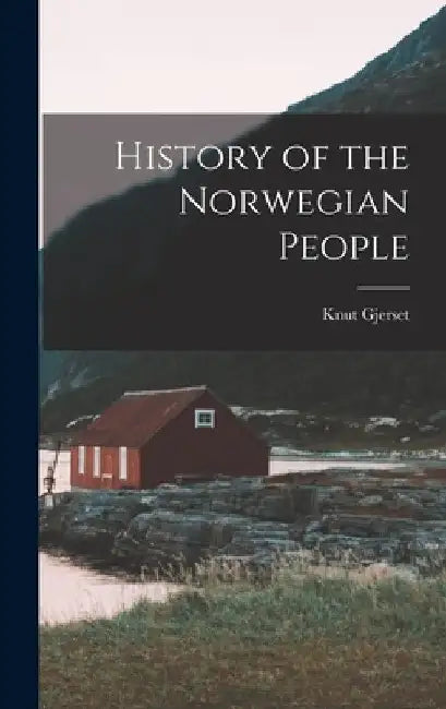 History of the Norwegian People by Knut Gjerset