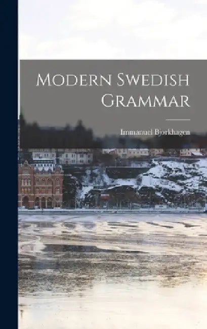 Modern Swedish Grammar by Immanuel Bjorkhagen