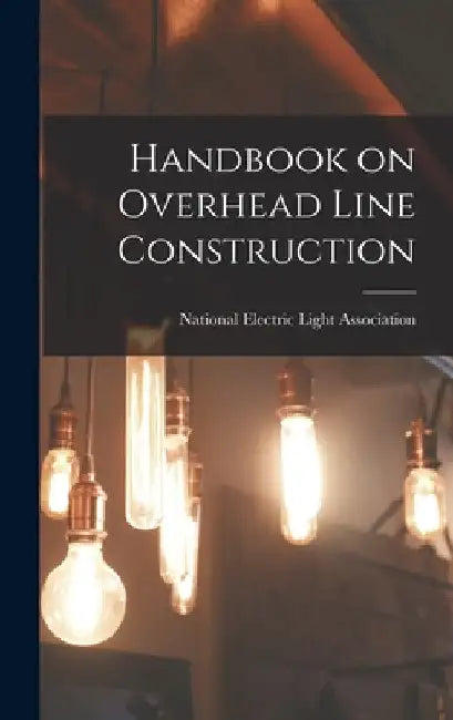 Handbook on Overhead Line Construction by National Electric Light Association