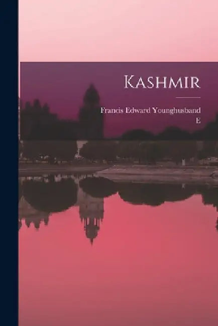 Kashmir by Francis Edward Younghusband