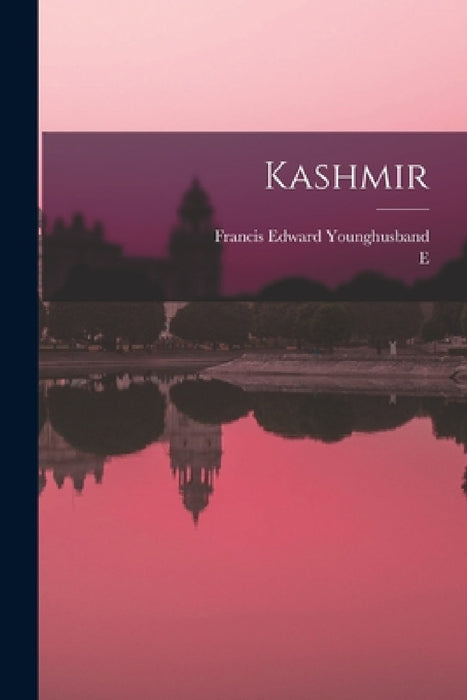 Kashmir by Francis Edward Younghusband, E. B. 1866 Molyneux