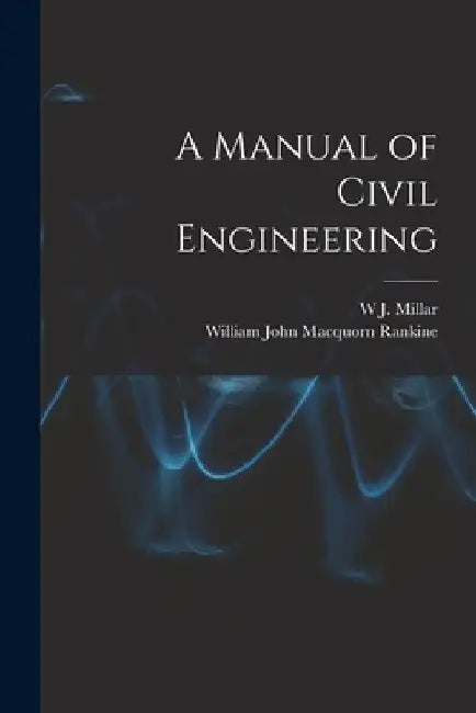 A Manual of Civil Engineering by William John Macquorn Rankine