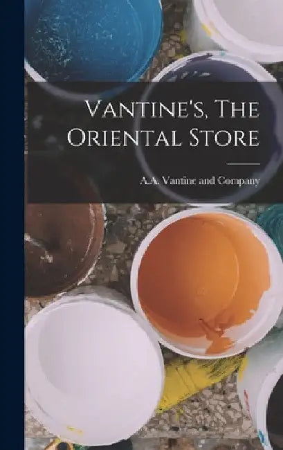 Vantine's, The Oriental Store by N. A. a. Vantine and Company (New York