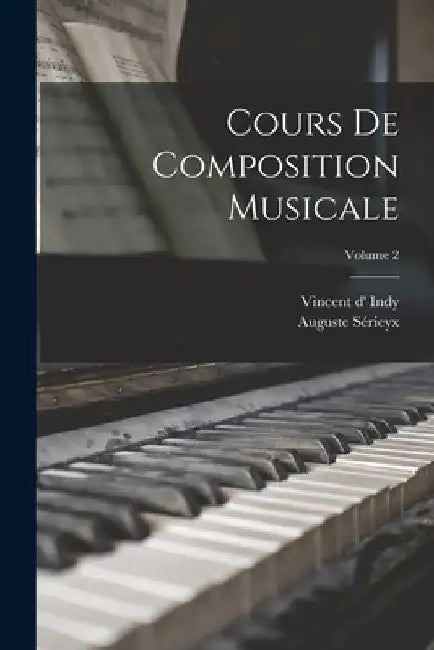 Cours de composition musicale; Volume 2 by Vincent D' 1851-1931 Indy