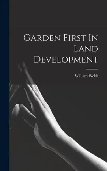 Garden First In Land Development by William Webb