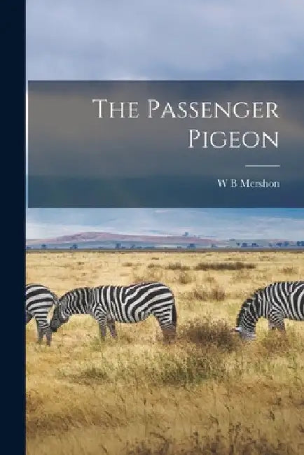 The Passenger Pigeon by W. B. Mershon