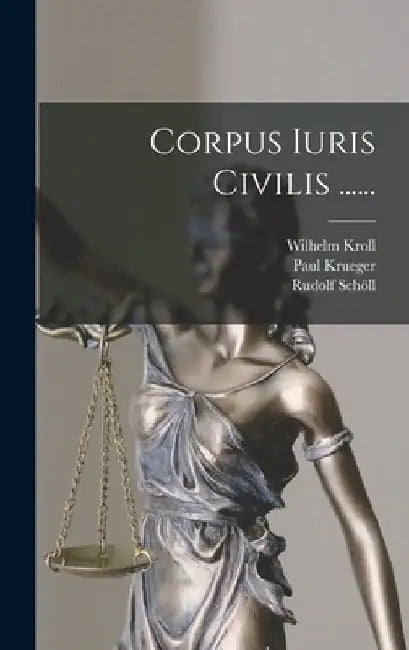 Corpus Iuris Civilis ...... by Paul Krueger