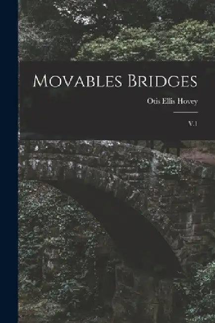 Movables Bridges: V.1 by Otis Ellis Hovey
