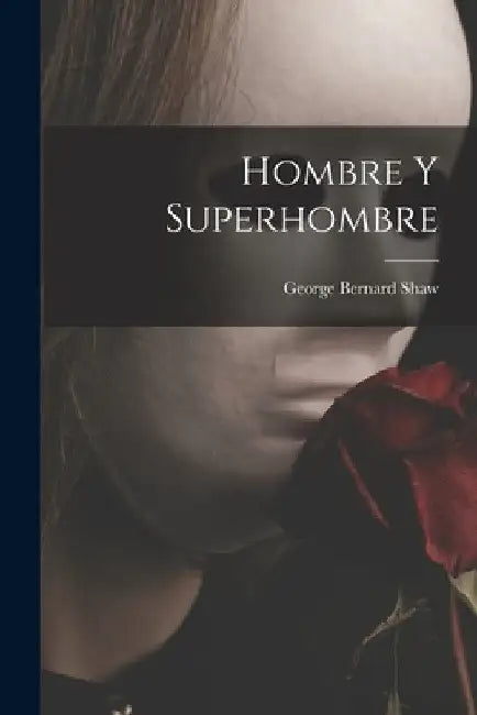 Hombre y superhombre by George Bernard Shaw