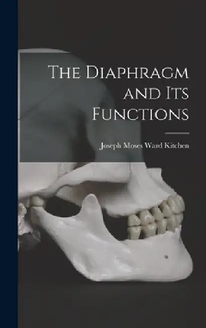 The Diaphragm and Its Functions by Joseph Moses Ward Kitchen