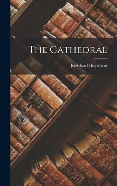 The Cathedral by Joris-Karl Huysmans