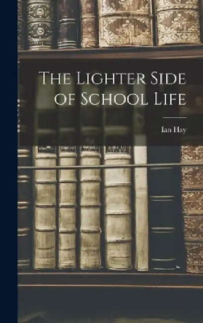 The Lighter Side of School Life by Ian Hay