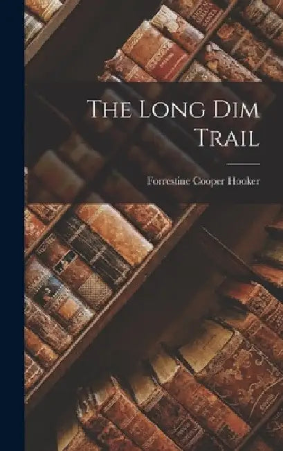The Long Dim Trail by Forrestine Cooper Hooker