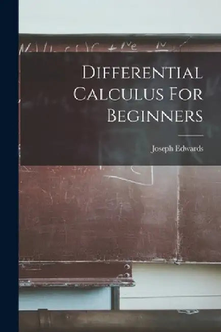 Differential Calculus For Beginners by Joseph Edwards