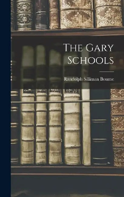 The Gary Schools by Randolph Silliman Bourne