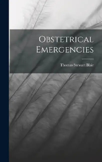 Obstetrical Emergencies by Thomas Stewart Blair
