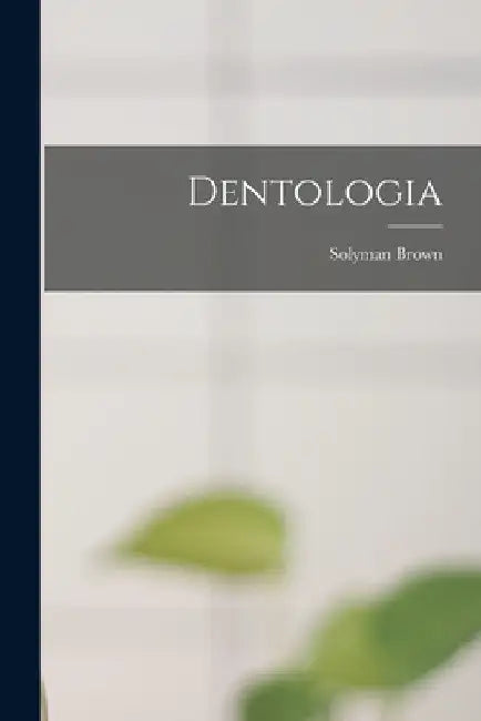 Dentologia by Solyman Brown