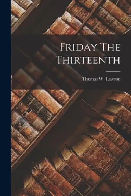Friday The Thirteenth by Thomas W. Lawson