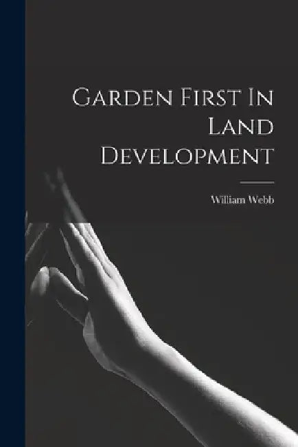 Garden First In Land Development by William Webb