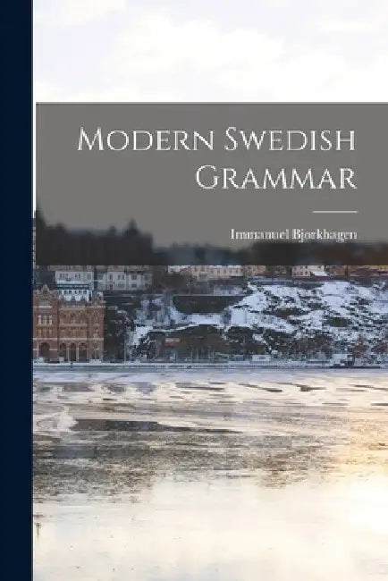 Modern Swedish Grammar by Immanuel Bjorkhagen