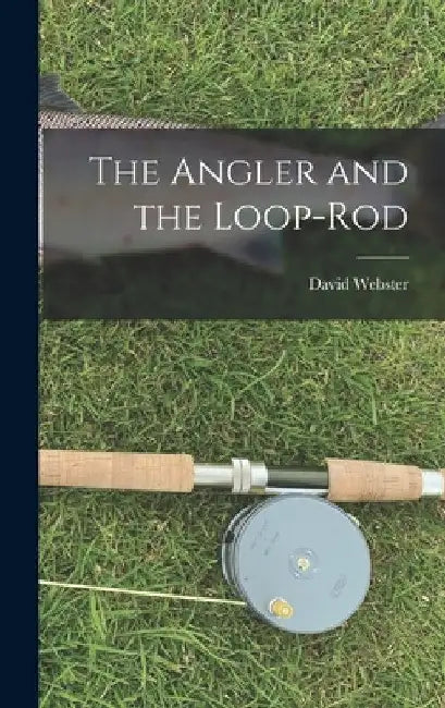 The Angler and the Loop-Rod by David Webster