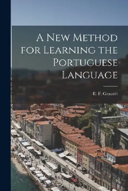 A New Method for Learning the Portuguese Language by E. F. Grauert