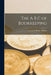 The A B C of Bookkeeping by Lawrence Robert Dicksee