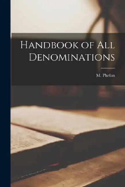 Handbook of all Denominations by M. Phelan