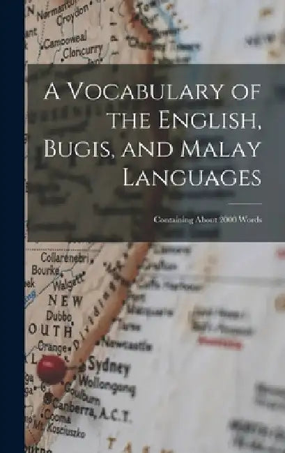 A Vocabulary of the English, Bugis, and Malay Languages: Containing About 2000 Words by Anonymous