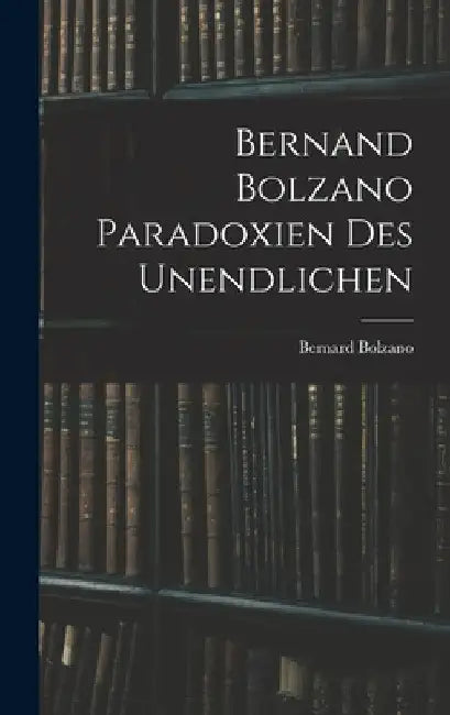Bernand Bolzano Paradoxien des Unendlichen by Bernard Bolzano