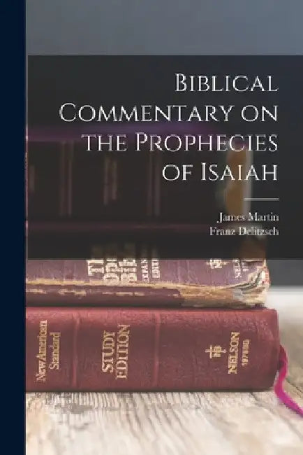 Biblical Commentary on the Prophecies of Isaiah by James Martin