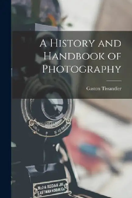 A History and Handbook of Photography by Gaston Tissandier