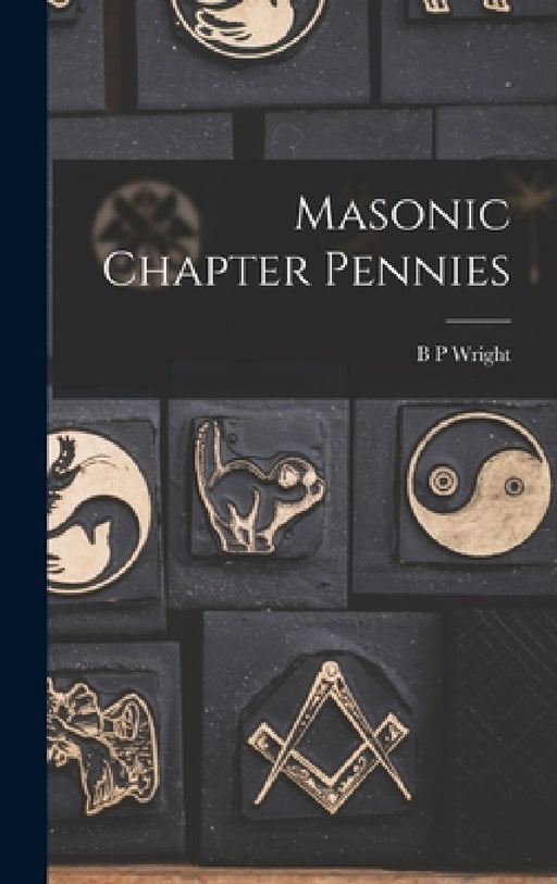 Masonic Chapter Pennies by B. P. Wright