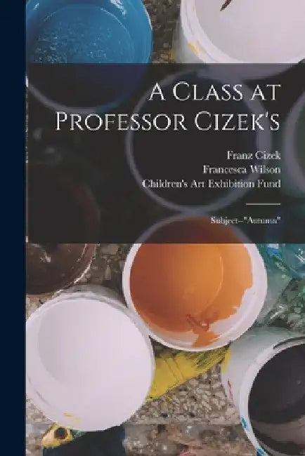 A Class at Professor Cizek's: Subject--"Autumn" by Francesca Wilson