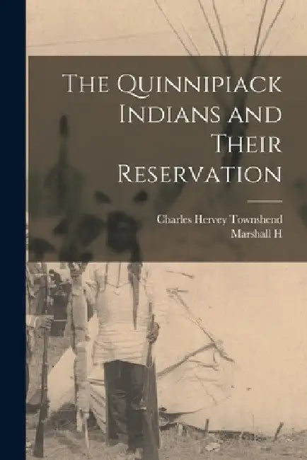 The Quinnipiack Indians and Their Reservation by Charles Hervey Townshend