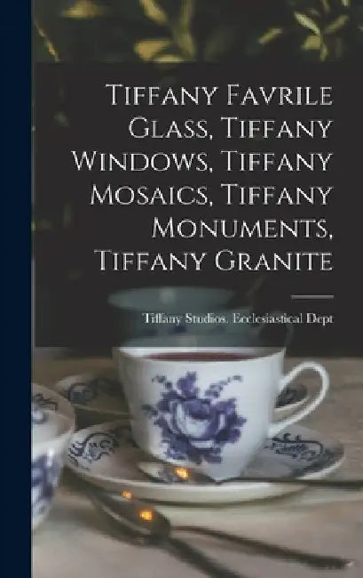 Tiffany Favrile Glass, Tiffany Windows, Tiffany Mosaics, Tiffany Monuments, Tiffany Granite by Tiffany Studios Ecclesiastical Dept