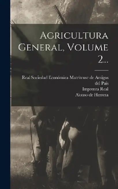 Agricultura General, Volume 2... by Alonso De Herrera