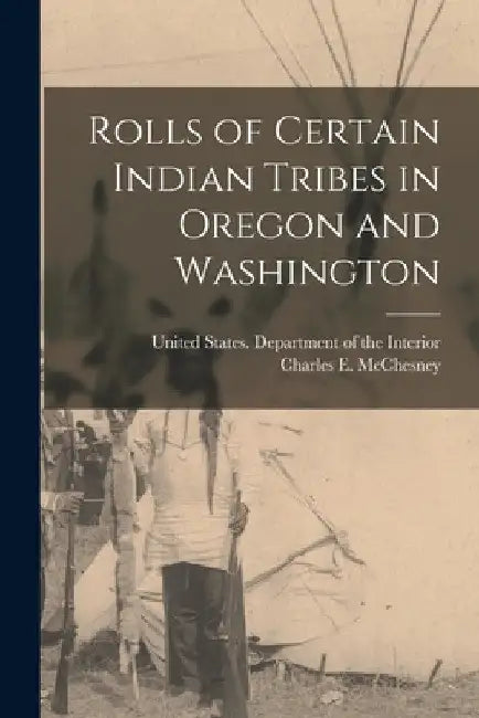 Rolls of Certain Indian Tribes in Oregon and Washington by United States Department of the Inte