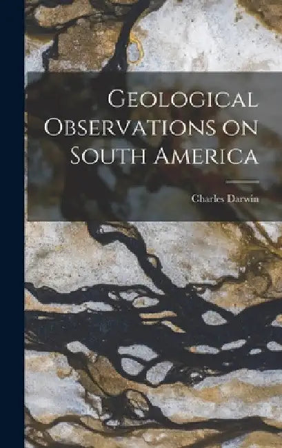 Geological Observations on South America by Charles Darwin