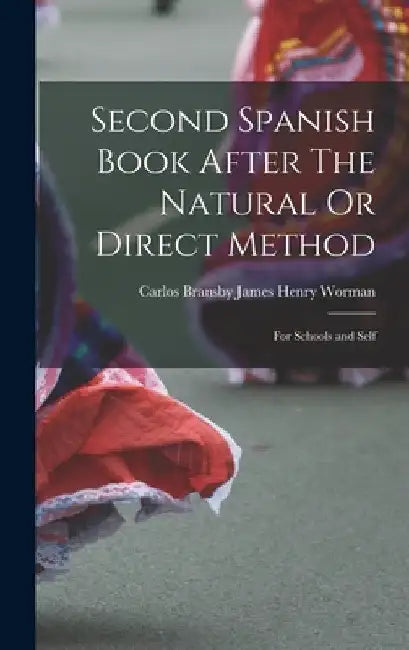 Second Spanish Book After The Natural Or Direct Method: For Schools and Self by Carlos Bransby James Henry Worman