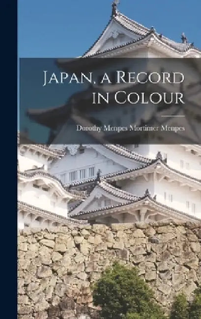 Japan, a Record in Colour by Dorothy Menpes Mortimer Menpes