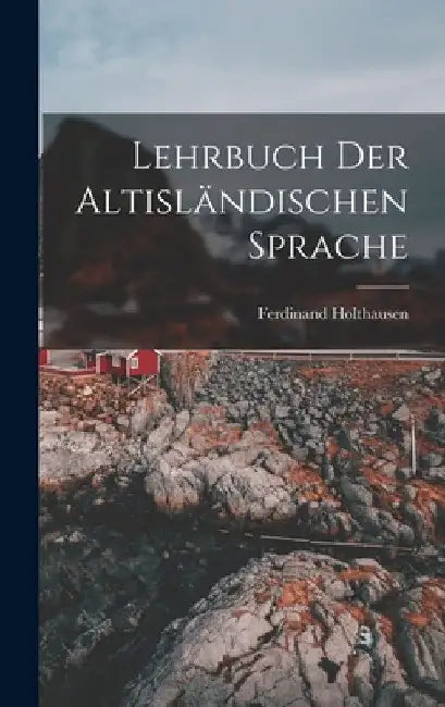 Lehrbuch der Altisländischen Sprache by Ferdinand Holthausen