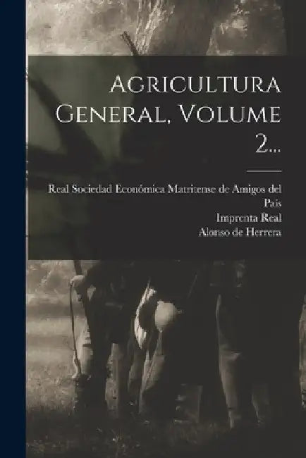 Agricultura General, Volume 2... by Alonso De Herrera