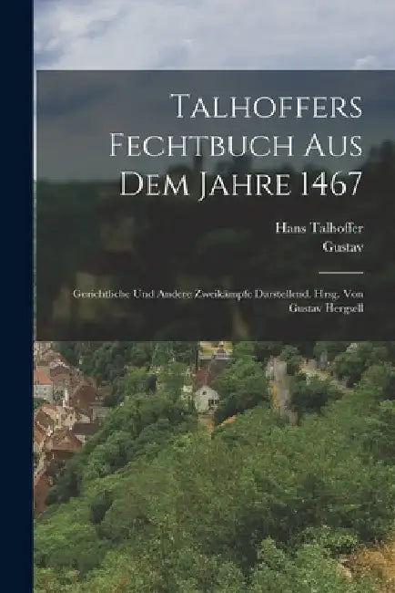 Talhoffers Fechtbuch aus dem Jahre 1467; gerichtliche und andere Zweikämpfe darstellend. Hrsg. von Gustav Hergsell by Hans 15th Cent Talhoffer