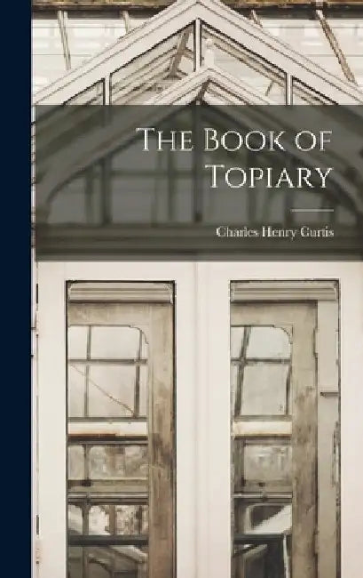 The Book of Topiary by Charles Henry Curtis