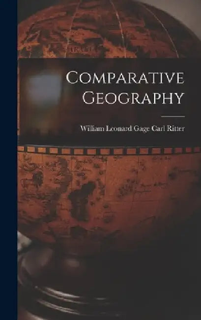 Comparative Geography by William Leonard Gage Carl Ritter