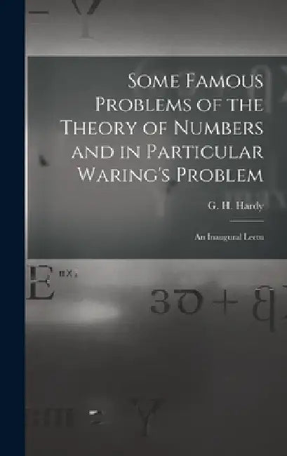 Some Famous Problems of the Theory of Numbers and in Particular Waring's Problem; an Inaugural Lectu by Hardy G. H. (Godfrey Harold)