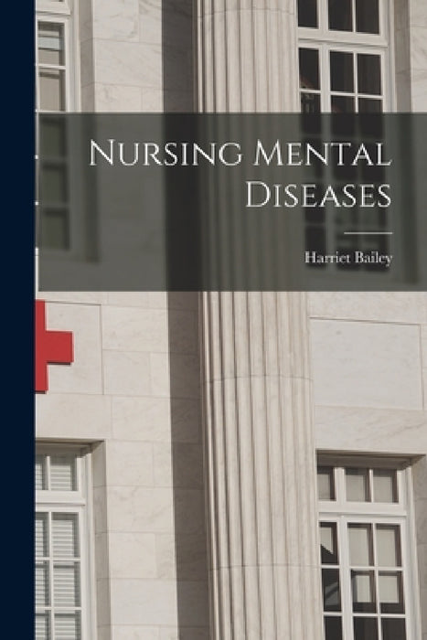 Nursing Mental Diseases by Harriet Bailey