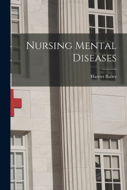 Nursing Mental Diseases by Harriet Bailey