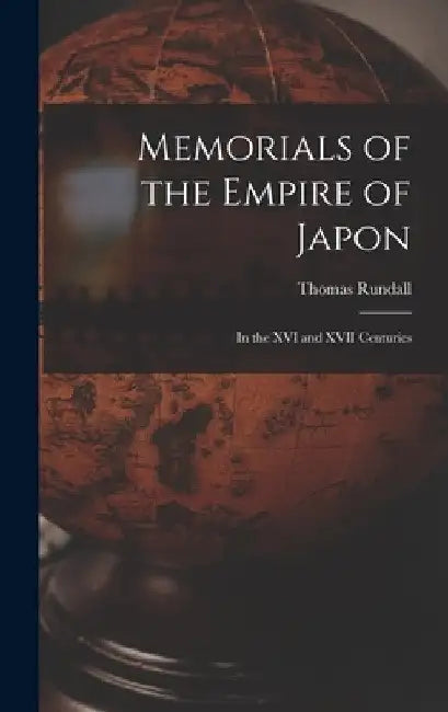 Memorials of the Empire of Japon: In the XVI and XVII Centuries by Thomas Rundall